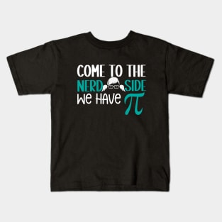 Come to the Nerd Side We Have PI Kids T-Shirt